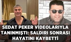Sedat Peker videolarıyla tanınmıştı: Uğradığı saldırı sonrası hayatını kaybetti