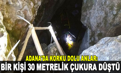 Adana'da korku dolu anlar: Bir kişi 30 metrelik çukura düştü