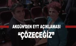 Akgün'den EYT açıklaması: "Çözeceğiz"