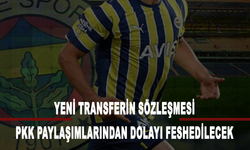 Fenerbahçe'nin yeni transferinin sözleşmesi PKK paylaşımlarından dolayı feshedilecek
