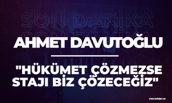 Ahmet Davutoğlu: "Hükümet çözmezse sorunu biz çözeceğiz"