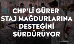 CHP'li Gürer staj mağdurlarına desteğini sürdürüyor
