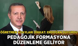 Erdoğan açıkladı: Pedagojik formasyona düzenleme geliyor