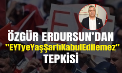 Özgür Erdursun'dan "EYTyeYaşŞartıKabulEdilemez" tepkisi