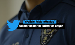 Polisler haklarını Twitter'da arıyor! ''PolislerAdaleteMuhtaç''