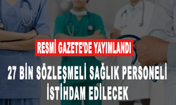 Resmi Gazete'de yayımlandı:27 bin sözleşmeli sağlık personeli istihdam edilecek