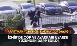 İzmir'de apartman yöneticisi kadına çöp dayağı!