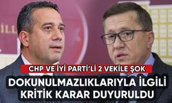 CHP'li Ali Mahir Başarır ve İYİ Parti'li Lütfü Türkkan'ın dokunulmazlıkları kaldırılıyor mu?