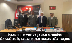 İstanbul 112'de yaşanan mobbing Öz Sağlık-İş tarafından Bakanlığa taşındı