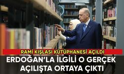 Rami Kütüphanesi açıldı: Erdoğan'la ilgili o gerçek ortaya çıktı