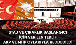 Staj ve çıraklık başlangıcı için verilen teklif AKP ve MHP oylarıyla reddedildi