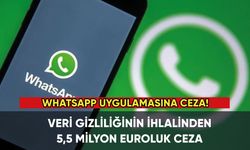 WhatsApp uygulamasına 5,5 milyon euro ceza!