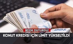 BDDK duyurdu: Konut kredisi için limit yükseltildi