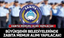 Düşük KPSS puanı ile Büyükşehir Belediyelerinde Zabıta memur alımı olacak!