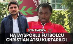 Enkaz altında kalan Hataysporlu futbolcu Christian Atsu kurtarıldı