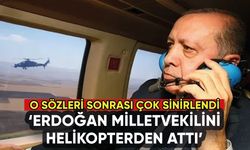 'Erdoğan milletvekilini helikopterden attı': Sözleri kızdırdı
