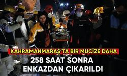Kahramanmaraş'ta 258. saat mucizesi: Neslihan Kılıç kurtarıldı