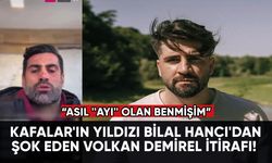 Kafalar'ın yıldızı Bilal Hancı'dan şok eden Volkan Demirel itirafı!