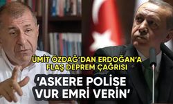 Ümit Özdağ, Erdoğan'dan deprem için vur emri istedi