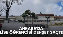 Ankara'da lise öğrencisi dehşet saçtı!