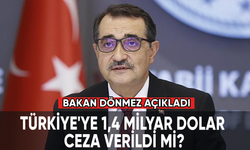 Bakan Dönmez açıkladı: Türkiye'ye 1,4 milyar dolar ceza verildi mi?