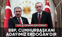 BBP: Cumhurbaşkanı adayımız Erdoğan'dır