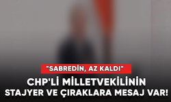 CHP'li Milletvekilinin stajyer ve çıraklara mesaj var! "Sabreden, az kaldı"
