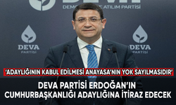 DEVA Partisi Erdoğan’ın cumhurbaşkanlığı adaylığına itiraz edecek