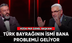 HÜDA PAR Genel Başkanı: Türk bayrağının ismi bana problemli geliyor