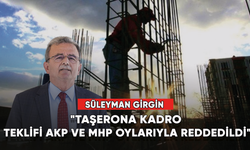 Süleyman Girgin: "Taşerona kadro teklifi AKP ve MHP oylarıyla reddedildi"