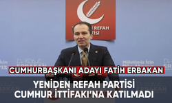 Yeniden Refah Partisi Cumhur İttifakı’na katılmadı. Cumhurbaşkanı adayı Fatih Erbakan