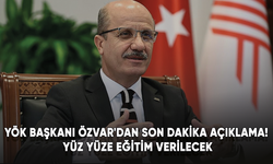 YÖK Başkanı Özvar'dan son dakika açıklama! Yüz yüze eğitim verilecek