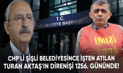 CHP'li Şişli Belediyesince işten atılan Turan Aktaş'ın direnişi 1256. gününde!