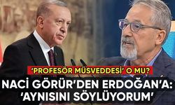 Naci Görür'den Erdoğan'a profesör müsveddesi yanıtı: Aynı şeyleri söylüyorum