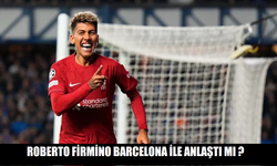 Roberto Firmino Barcelona ile anlaştı mı ?