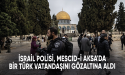 İsrail polisi, Mescid-i Aksa'da bir Türk vatandaşını gözaltına aldı