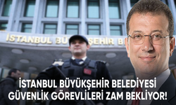 İstanbul Büyükşehir Belediyesi güvenlik görevlileri zam bekliyor!