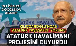 Kılıçdaroğlu Atatürk Havalimanı'na ne yapacaklarını duyurdu: Bu isimleri araştırın
