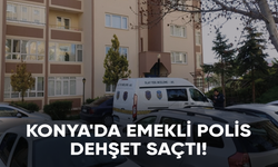 Konya'da emekli polis dehşet saçtı!