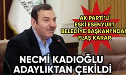 AK Parti'li Necmi Kadıoğlu adaylıktan çekildi
