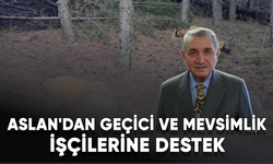 Öz Orman-İş Sendikası Başkanı Aslan'dan geçici ve mevsimlik işçilerine destek