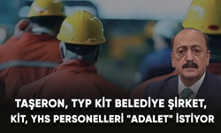 Taşeron, TYP, KİT belediye şirket, KİT, YHS personelleri "Adalet" istiyor