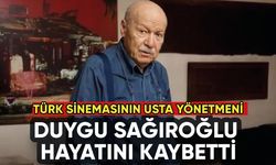 Türk sinemesının usta yönetmeni Duygu Sağıroğlu hayatını kaybetti