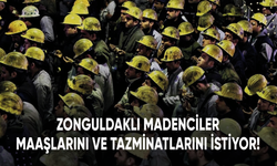 Zonguldaklı madenciler kalan maaşlarını ve tazminatlarını istiyor!