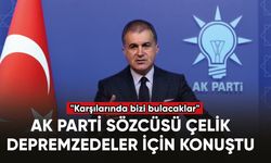 AK Parti Sözcüsü Çelik depremzedeler için konuştu: "Karşılarında bizi bulacaklar"