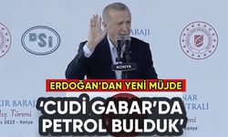Erdoğan'dan yeni müjde: Cudi Gabar'da petrol bulduk