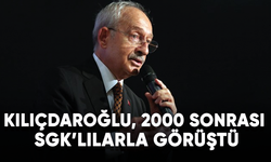 Kılıçdaroğlu, 2000 sonrası SGK’lılarla görüştü