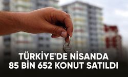Türkiye'de nisanda 85 bin 652 konut satıldı
