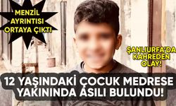 Şanlıurfa'da 12 yaşındaki çocuk medrese yanında asılı bulundu!