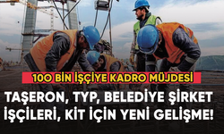 Taşeron, TYP, belediye şirket işçileri, KİT için yeni gelişme!